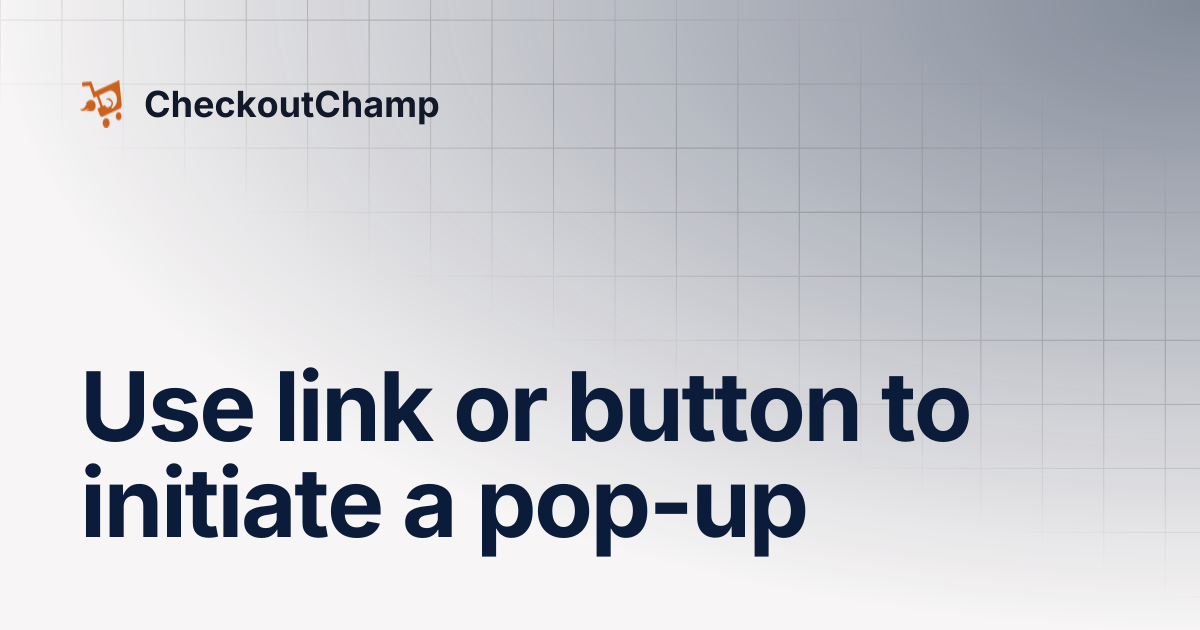 Use link or button to initiate a pop-up | CheckoutChamp