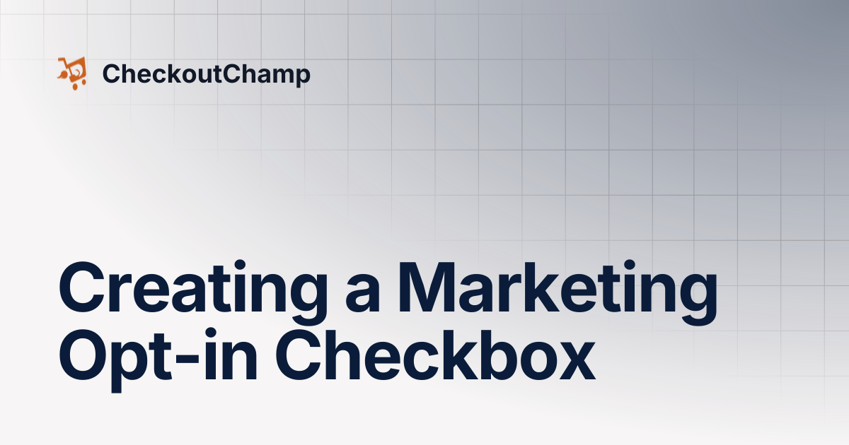 Creating a Marketing Opt-in Checkbox | CheckoutChamp